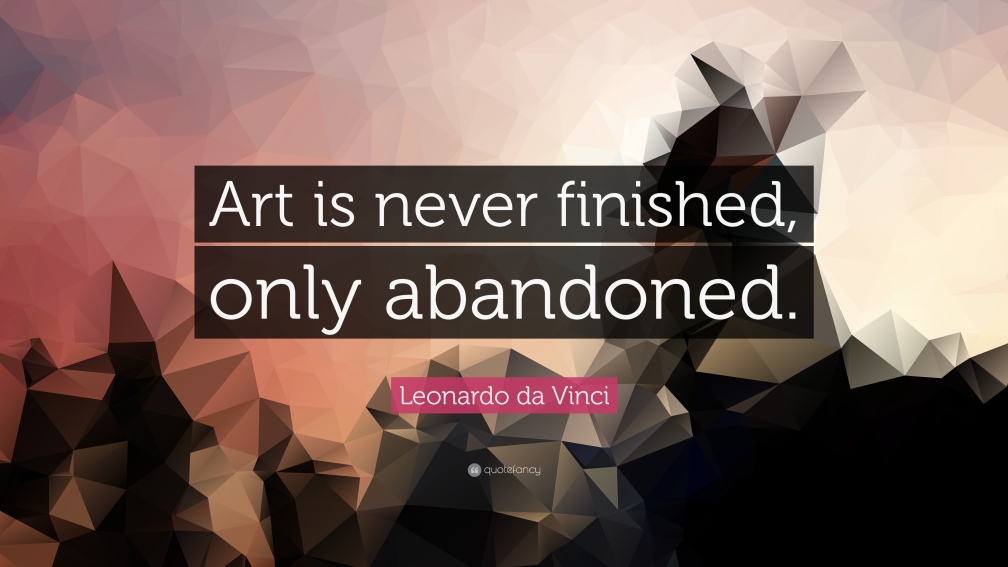a-art-10274-Leonardo-da-Vinci-Quote-Art-is-never-finished-only-abandoned